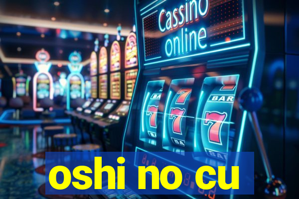 oshi no cu